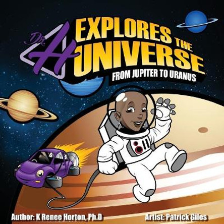 Dr. H Explores the Universe: Jupiter to Uranus by K Renee Horton