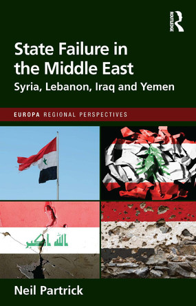State Failure in the Middle East: Syria, Lebanon, Iraq and Yemen Neil Partrick 9781032494500