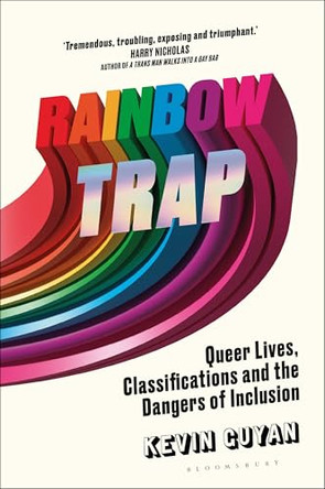 Rainbow Trap: Queer Lives, Classifications and the Dangers of Inclusion by Kevin Guyan 9781350631632