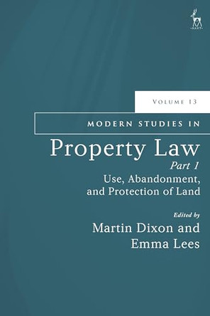 Modern Studies in Property Law, Volume 13, Part 1: Use, Abandonment, and Protection of Land by Martin Dixon 9781509990207