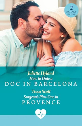 How To Date A Doc In Barcelona / Surgeon's Plus-One In Provence: How to Date a Doc in Barcelona (Mediterranean Docs) / Surgeon's Plus-One in Provence (Mediterranean Docs) (Mills & Boon Medical) by Juliette Hyland 9780263419948