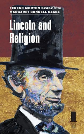 Lincoln and Religion by Ferenc Morton Szasz 9780809340156