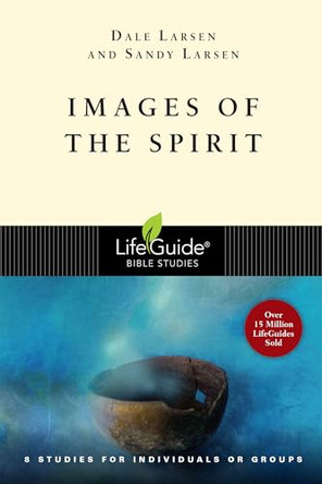 Images of the Spirit: 8 Studies for Individuals or Groups by Dale Larsen 9780830830350