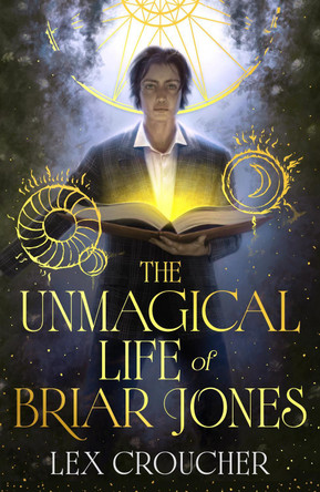The Unmagical Life of Briar Jones: Discover the next dark academia sensation from the instant New York Times bestseller by Lex Croucher 9781399624633