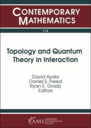 Topology and Quantum Theory in Interaction by David Ayala 9781470442439