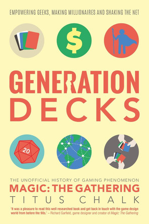 Generation Decks: The Unofficial History of Gaming Phenomenon Magic the Gathering by Titus Chalk 9781781084908