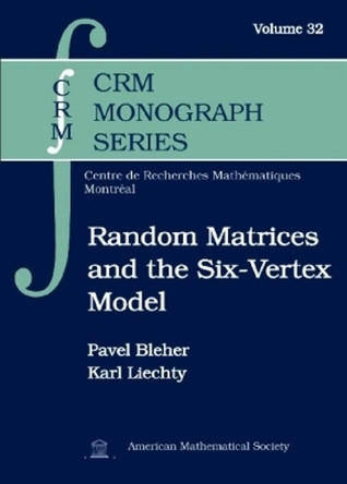 Random Matrices and the Six-Vertex Model by Pavel Bleher 9781470409616
