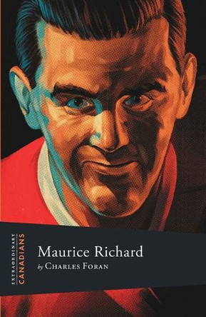 Extraordinary Canadians: Maurice Richard by Charles Foran 9780143173960