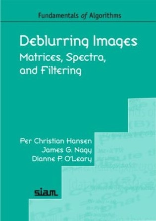 Deblurring Images: Matrices, Spectra, and Filtering by Per Christian Hansen 9780898716184