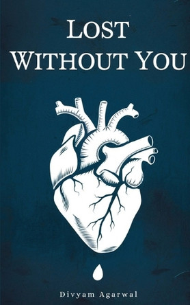 Lost Without You by Divyam Agarwal 9789334201765