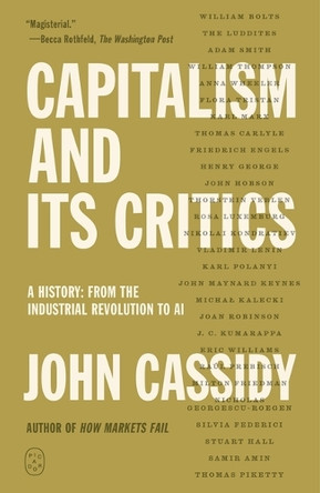 Capitalism and Its Critics: A History: From the Industrial Revolution to AI by John Cassidy 9781250412003