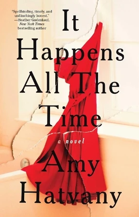 It Happens All the Time: A Novel by Amy Hatvany 9781501153907