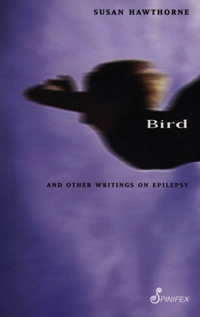 Bird: And Other Writings on Epilepsy by Susan Hawthorne 9781875559886
