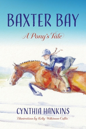 Baxter Bay: A Pony's Tale by Cynthia Hankins 9781646013449