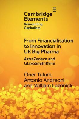 From Financialisation to Innovation in UK Big Pharma: AstraZeneca and GlaxoSmithKline by OEner Tulum