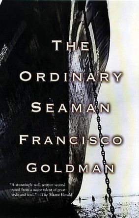 The Ordinary Seaman by Francisco Goldman 9780802135483