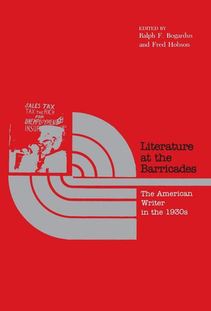 Literature at the Barricades: American Writer in the 1930's by Ralph Franklin Bogardus 9780817300791
