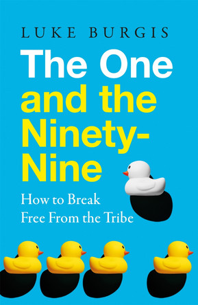 The One and the Ninety-Nine: How to Break Free from the Tribe by Luke Burgis 9781035097753