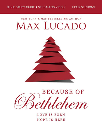 Because of Bethlehem Bible Study Guide + Streaming Video, Updated Edition: Love is Born, Hope is Here Max Lucado 9780310179771
