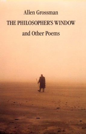 The Philosopher's Window & Other Poems by Allen Grossman 9780811213004