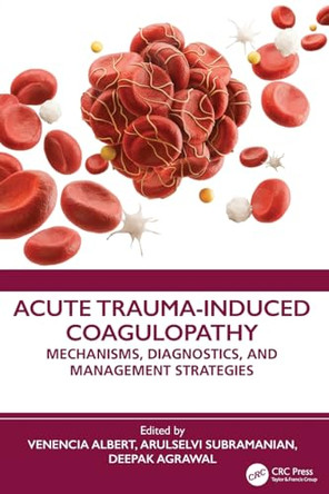 Acute Trauma-Induced Coagulopathy: Mechanisms, Diagnostics, and Management Strategies by Venencia Albert 9781041174066
