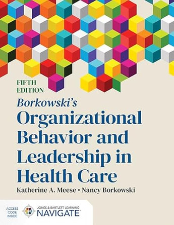 Borkowski's Organizational Behavior and Leadership in Health Care by Katherine A. Meese 9781284307603
