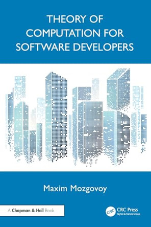 Theory of Computation for Software Developers by Maxim Mozgovoy 9781032614809