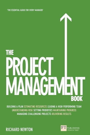 Project Management Book, The: How to Manage Your Projects To Deliver Outstanding Results by Richard Newton 9780273785866