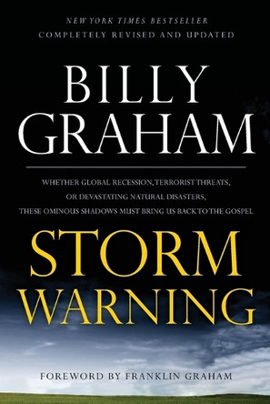 Storm Warning: Whether global recession, terrorist threats, or devastating natural disasters, these ominous shadows must bring us back to the Gospel by Billy Graham 9780849946417