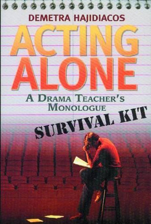 Acting Alone: A Drama Teacher's Monologue Survival Kit by Demetra Hajidiacos 9781897289006