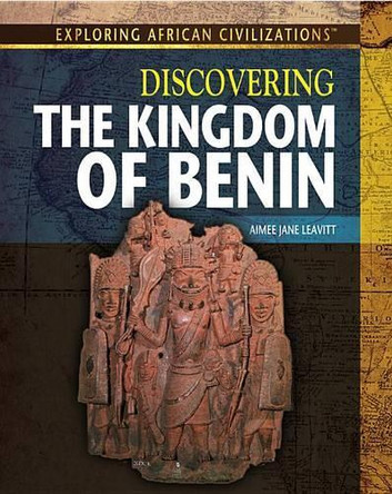 Discovering the Kingdom of Benin by Amie Jane Leavitt 9781477718841