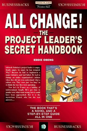 All Change!: The Project Leader's Secret Handbook by Eddie Obeng 9780273622215