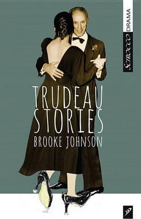 Trudeau Stories by Brooke Johnson 9781927922040