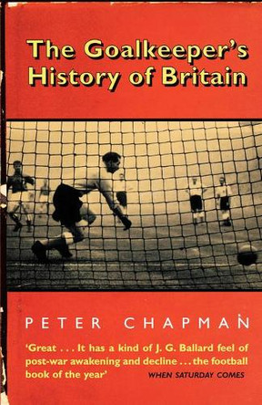 The Goalkeeper’s History of Britain by Peter Chapman 9780007291502
