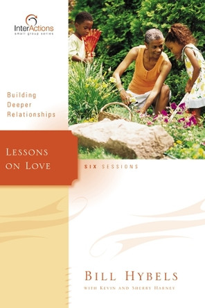 Lessons on Love: Building Deeper Relationships by Bill Hybels 9780310265931