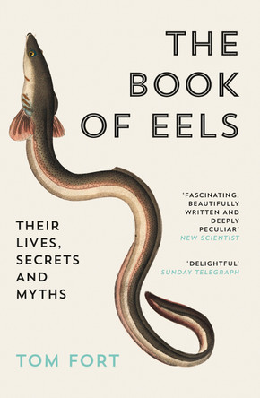 The Book of Eels: Their Lives, Secrets and Myths by Tom Fort 9780007115938