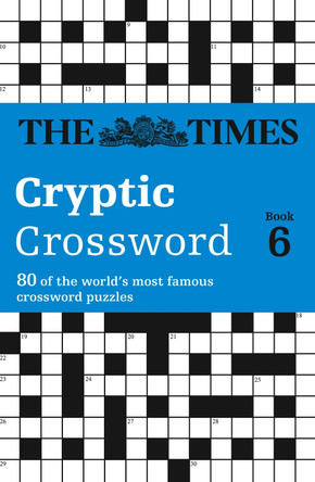 The Times Cryptic Crossword Book 6: 80 world-famous crossword puzzles (The Times Crosswords) by The Times Mind Games 9780007146260