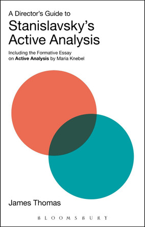 A Director's Guide to Stanislavsky's Active Analysis: Including the Formative Essay on Active Analysis by Maria Knebel by James Thomas 9781474256599