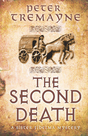 The Second Death (Sister Fidelma Mysteries Book 26): A captivating Celtic mystery of murder and corruption by Peter Tremayne 9781472208347