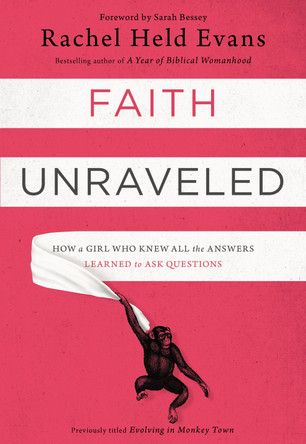 Faith Unraveled: How a Girl Who Knew All the Answers Learned to Ask Questions by Rachel Held Evans 9780310339168