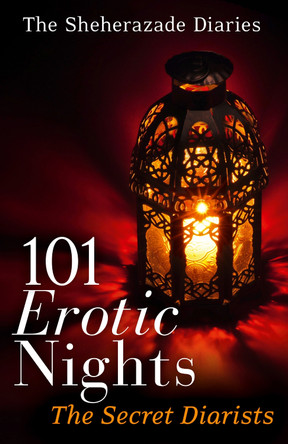 101 Erotic Nights: The Sheherazade Diaries by The Secret Diarists 9780008140076