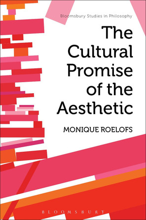 The Cultural Promise of the Aesthetic by Monique  Roelofs 9781474242028