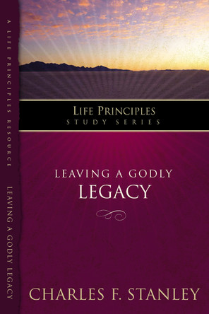 Leaving A Godly Legacy by Charles F. Stanley 9781418528188
