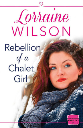 Rebellion of a Chalet Girl: (A Novella) (Ski Season, Book 5) by Lorraine Wilson 9780008142551