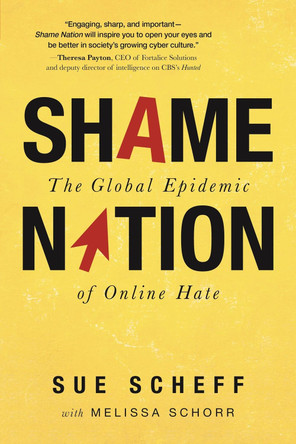 Shame Nation: The Global Epidemic of Online Hate by Sue Scheff 9781492648994