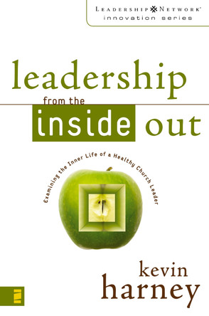 Leadership from the Inside Out: Examining the Inner Life of a Healthy Church Leader by Kevin G. Harney 9780310259435