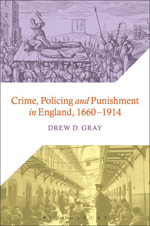 Crime, Policing and Punishment in England, 1660-1914 by Dr Drew D. Gray 9781441117656
