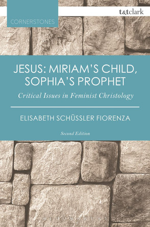 Jesus: Miriam's Child, Sophia's Prophet: Critical Issues in Feminist Christology by Elisabeth Schüssler Fiorenza 9780567658654