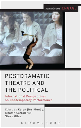 Postdramatic Theatre and the Political: International Perspectives on Contemporary Performance by Dr Karen Jürs-Munby 9781408184868
