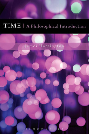 Time: A Philosophical Introduction by James Harrington 9781472506474